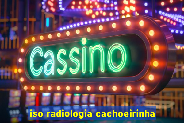 iso radiologia cachoeirinha